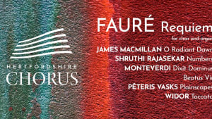 Hertfordshire Chorus: Fauré’s Requiem and Widor’s Toccata with music by Vasks, MacMillan and Monteverdi