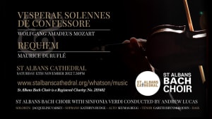 St Albans Bach Choir presents Durufle Requiem & Mozart Vesperae Solennes de Confessore